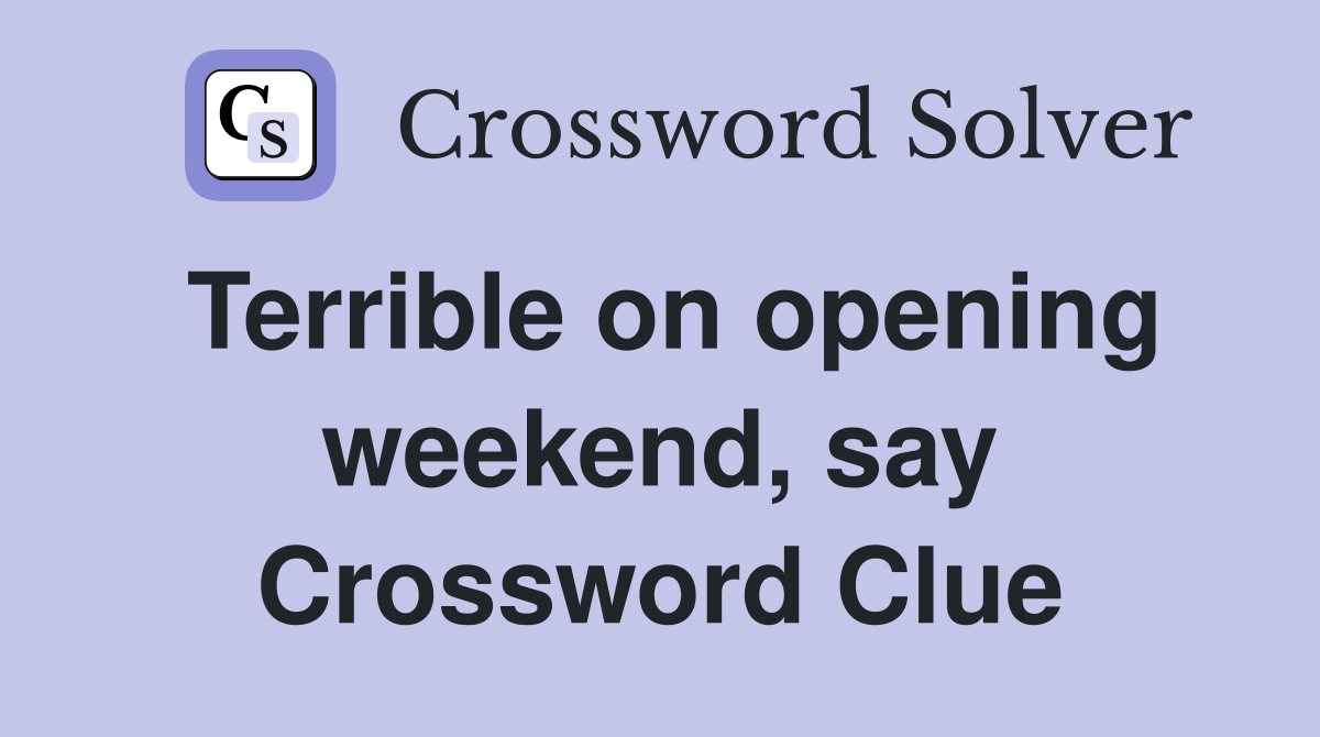 Terrible on opening weekend, say Crossword Clue