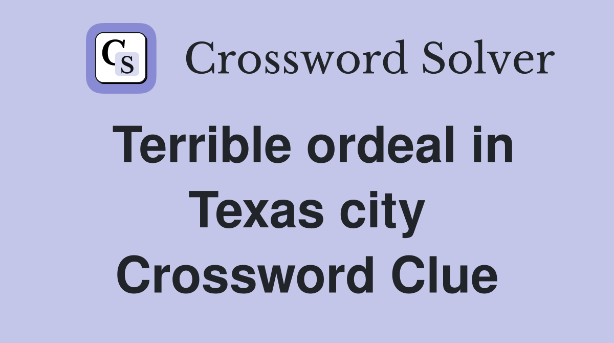 Terrible ordeal in Texas city Crossword Clue
