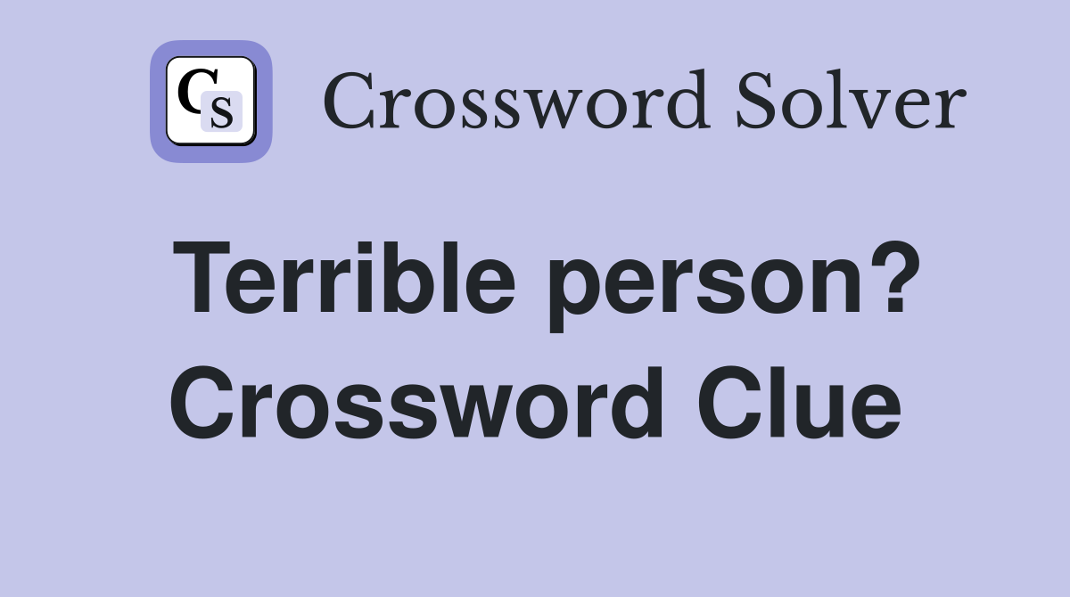 Terrible person? Crossword Clue