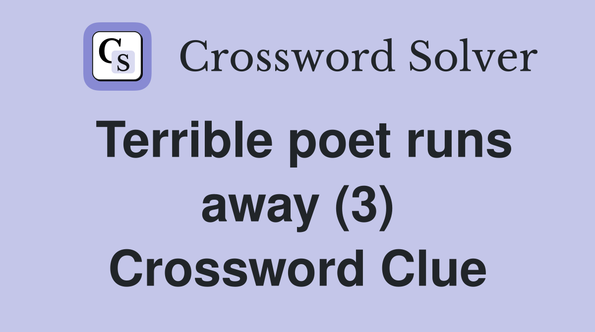 Terrible poet runs away (3) Crossword Clue