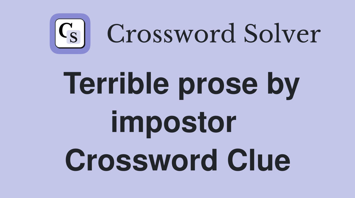 Terrible prose by impostor  Crossword Clue