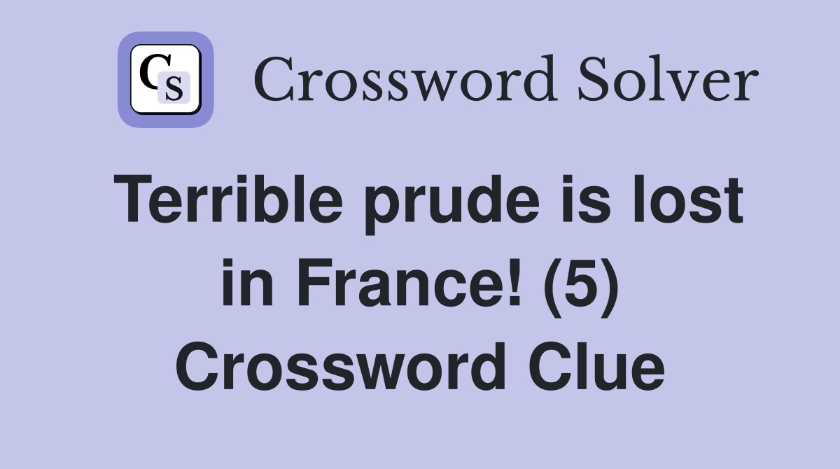Terrible prude is lost in France! (5) Crossword Clue