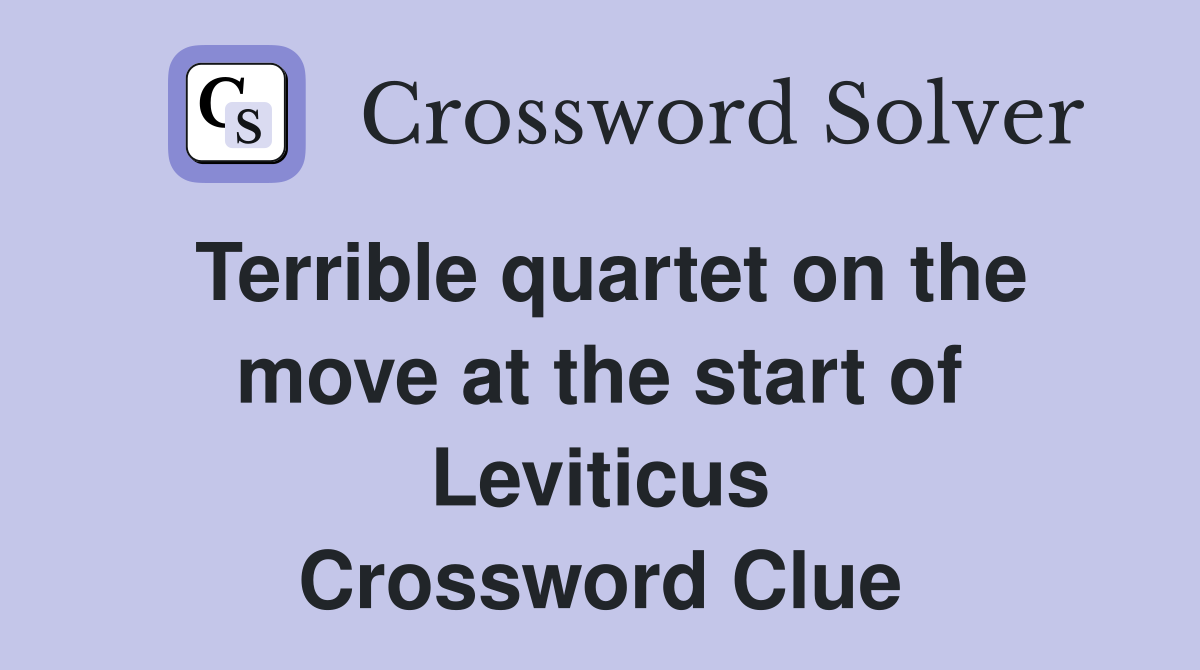 Terrible quartet on the move at the start of Leviticus Crossword Clue
