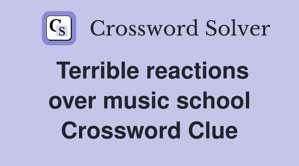 Terrible reactions over music school Crossword Clue