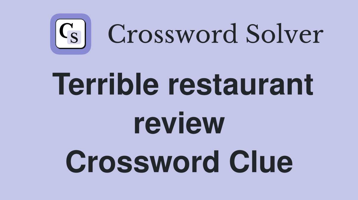 Terrible restaurant review Crossword Clue