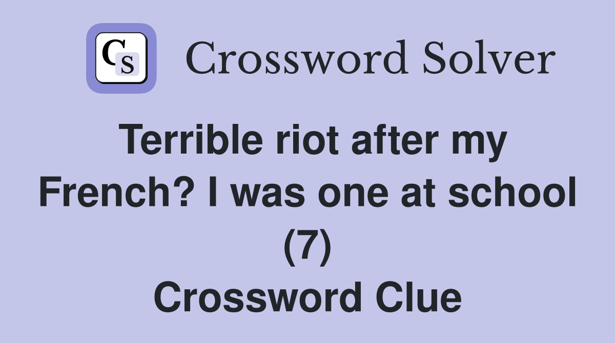 Terrible riot after my French? I was one at school (7) Crossword Clue