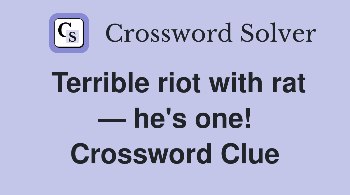 Terrible riot with rat — he's one! Crossword Clue