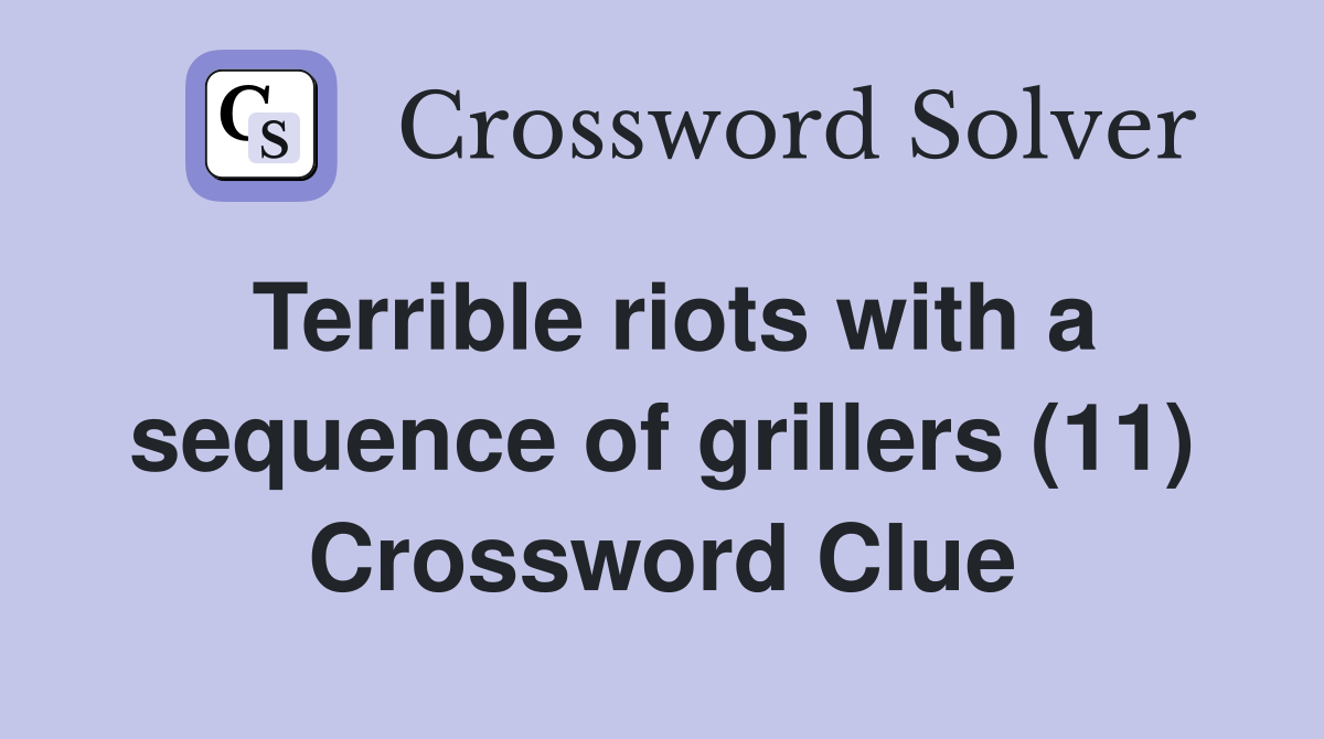 Terrible riots with a sequence of grillers (11) Crossword Clue