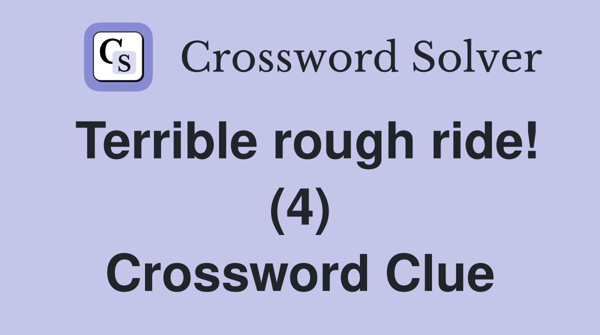Terrible rough ride! (4) Crossword Clue