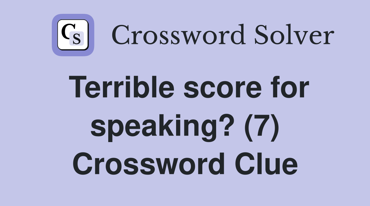 Terrible score for speaking? (7) Crossword Clue