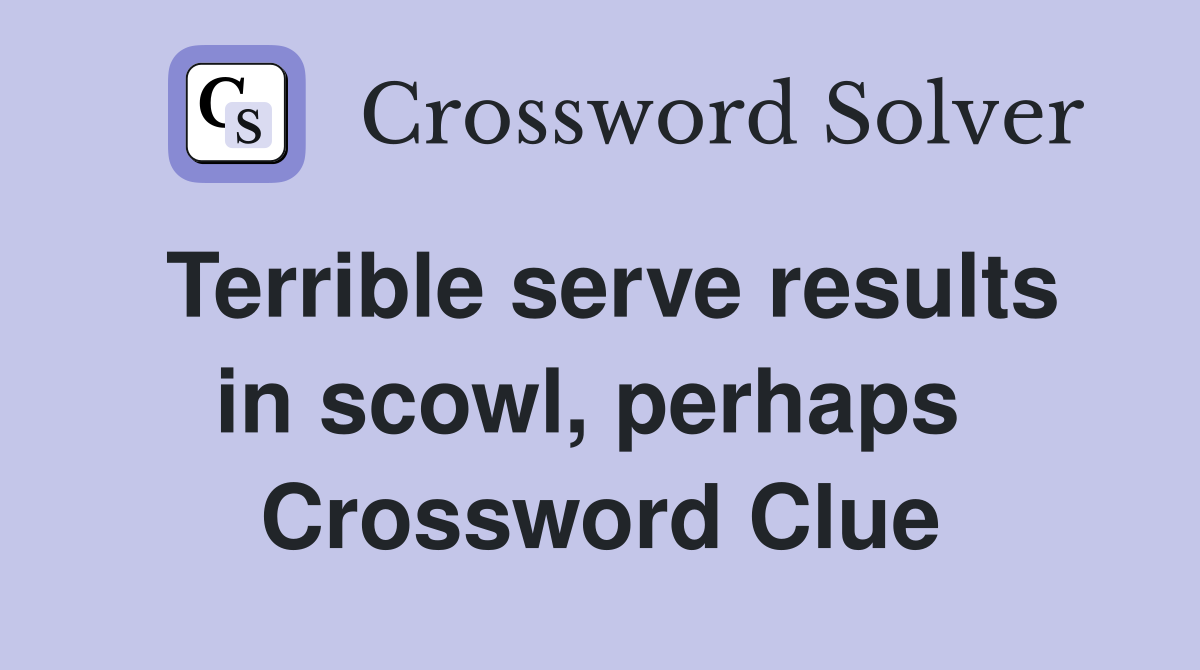Terrible serve results in scowl, perhaps  Crossword Clue