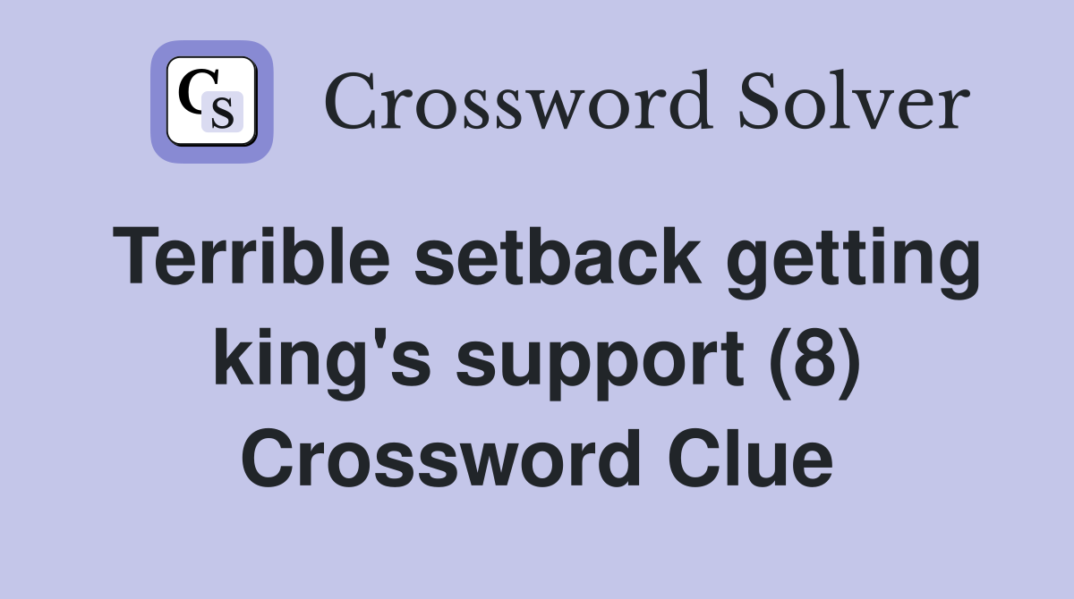 Terrible setback getting king's support (8) Crossword Clue