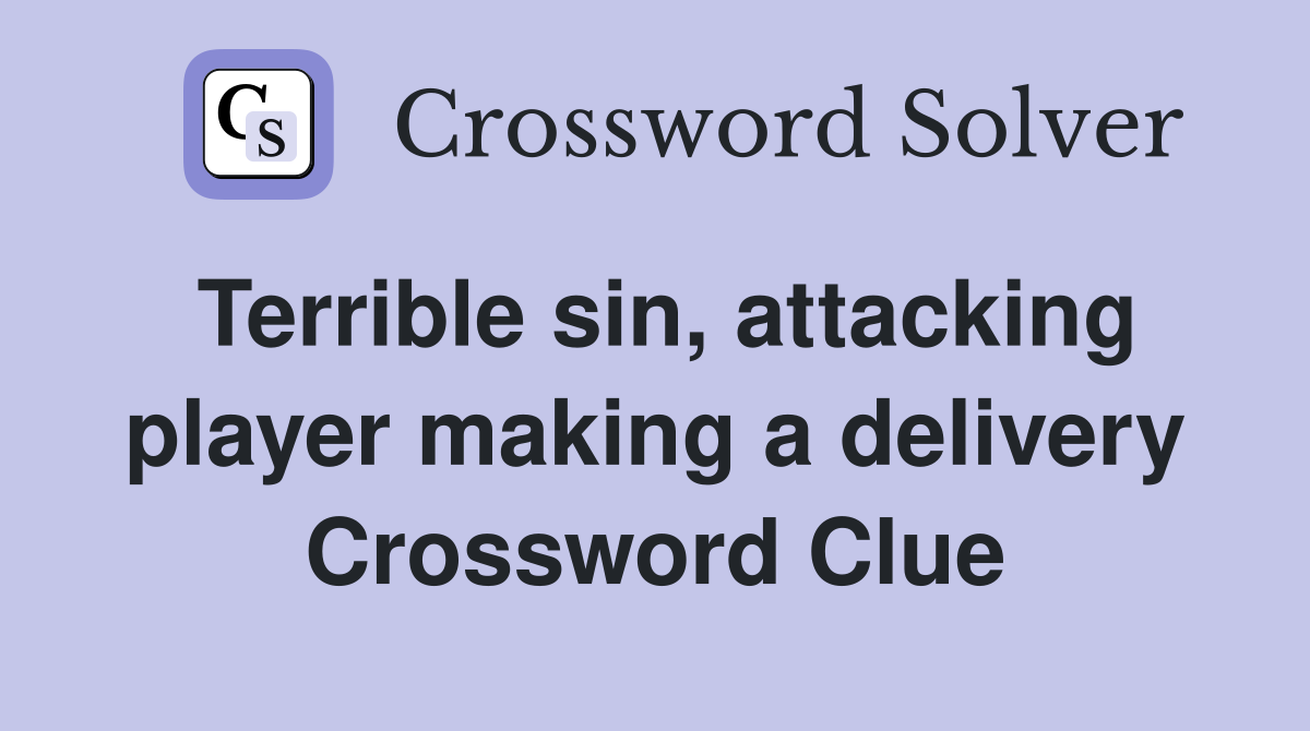 Terrible sin, attacking player making a delivery Crossword Clue
