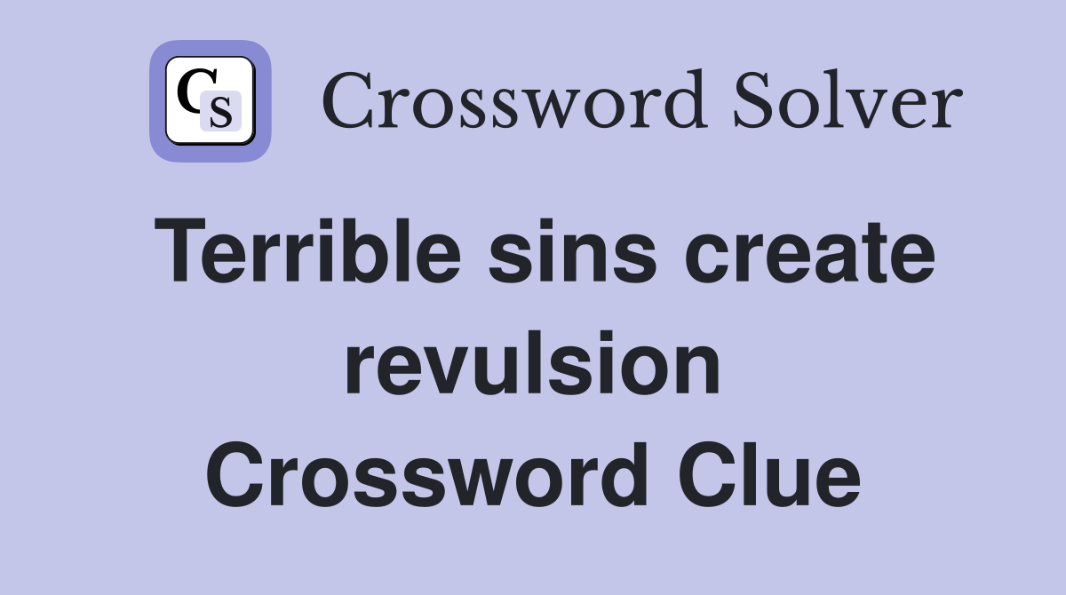 Terrible sins create revulsion Crossword Clue