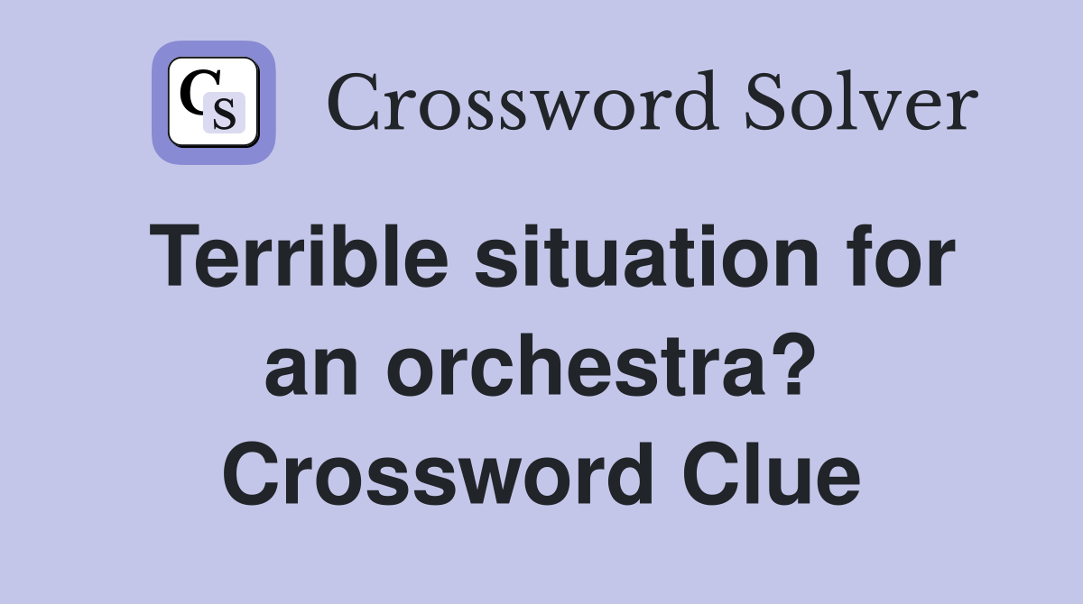 Terrible situation for an orchestra? Crossword Clue