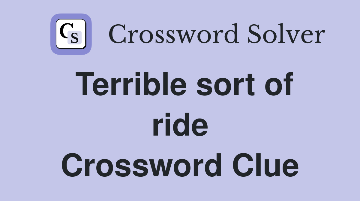 Terrible sort of ride Crossword Clue