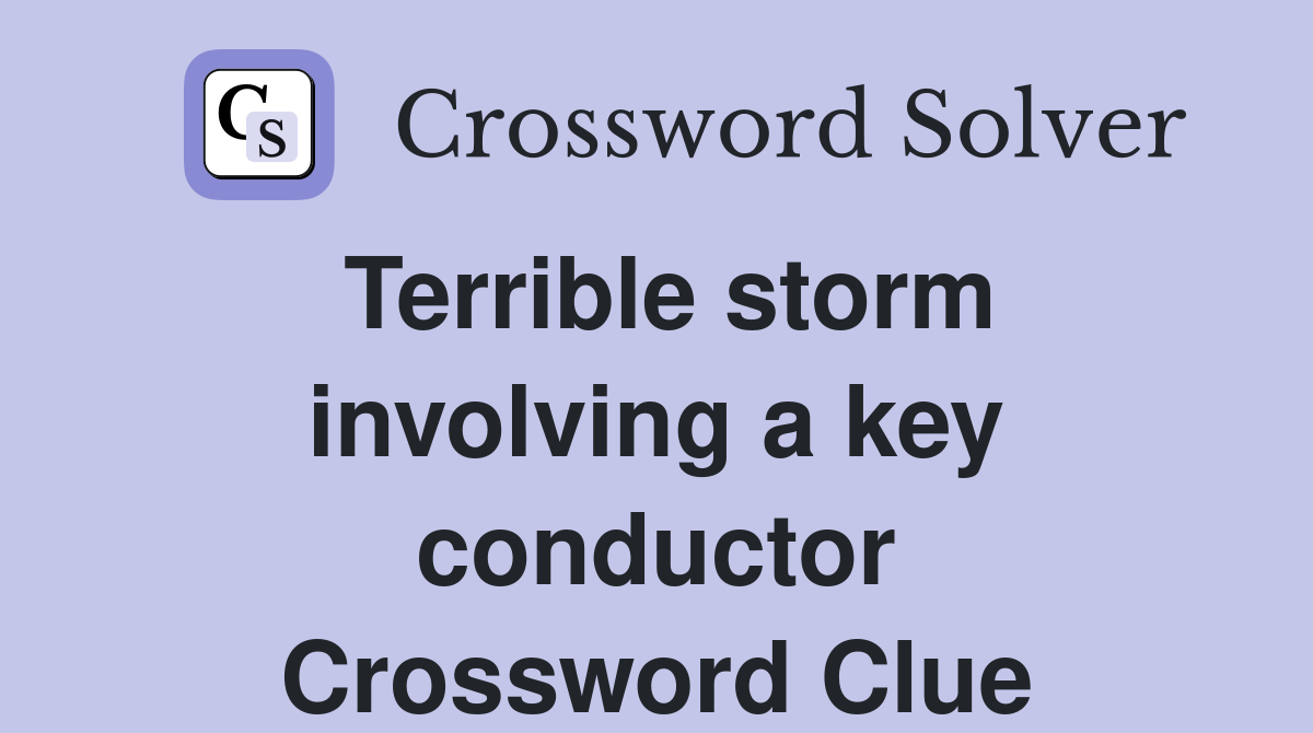 Terrible storm involving a key conductor Crossword Clue