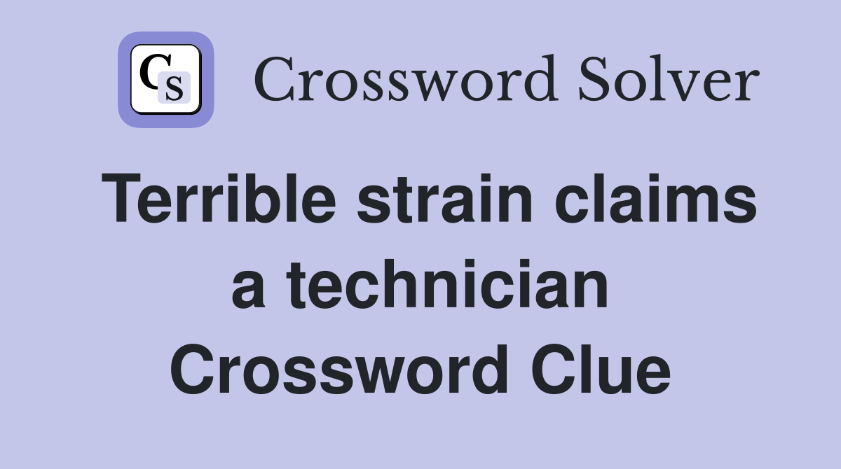 Terrible strain claims a technician Crossword Clue