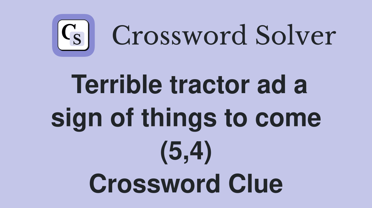 Terrible tractor ad a sign of things to come (5,4) Crossword Clue