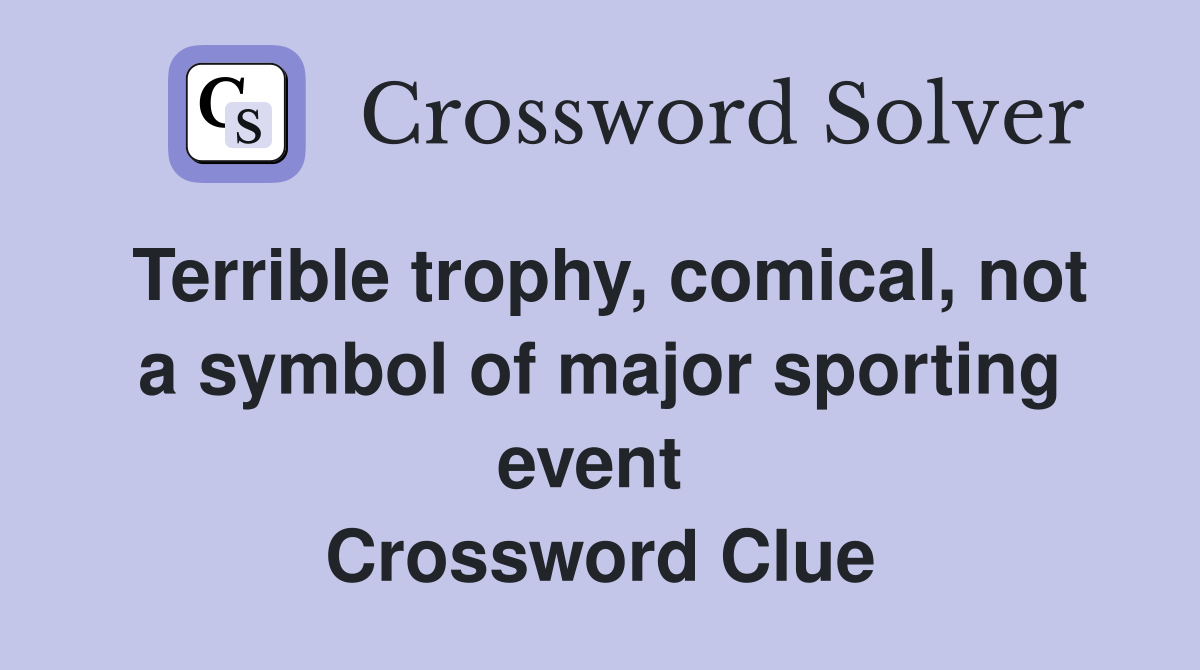 Terrible trophy, comical, not a symbol of major sporting event  Crossword Clue