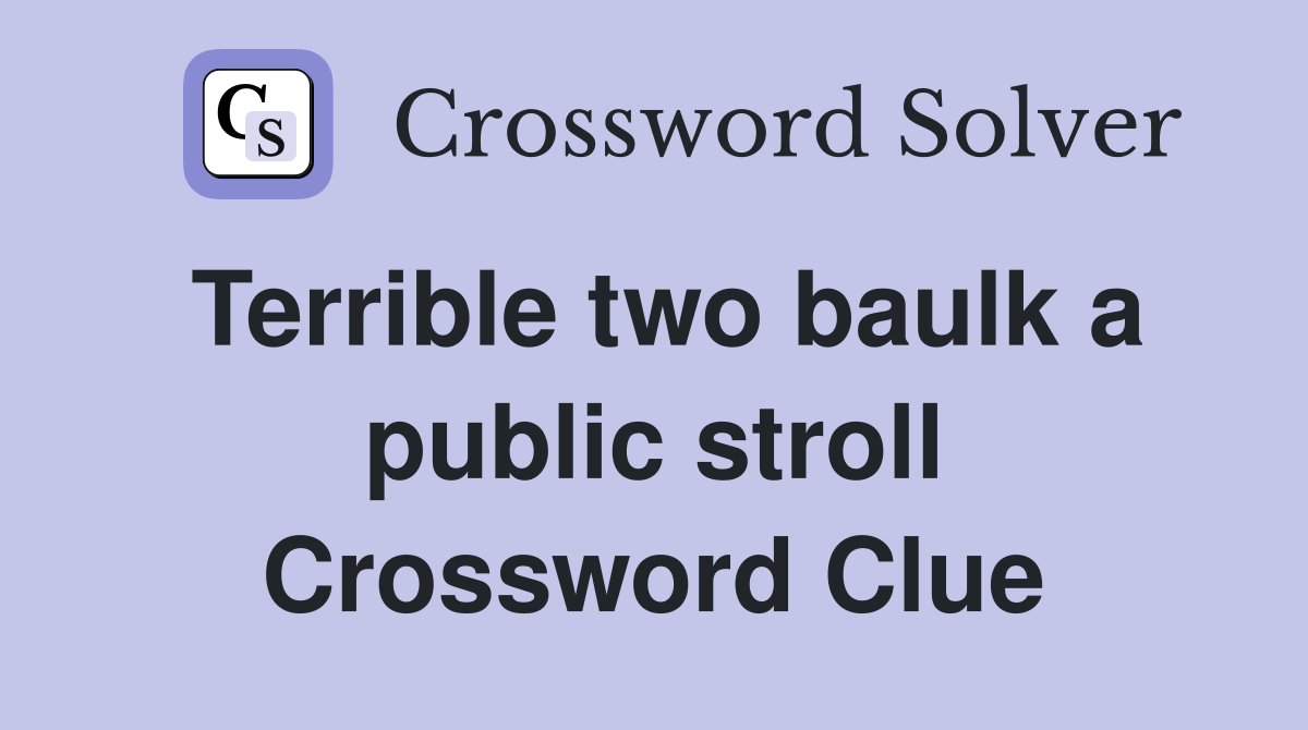Terrible two baulk a public stroll Crossword Clue