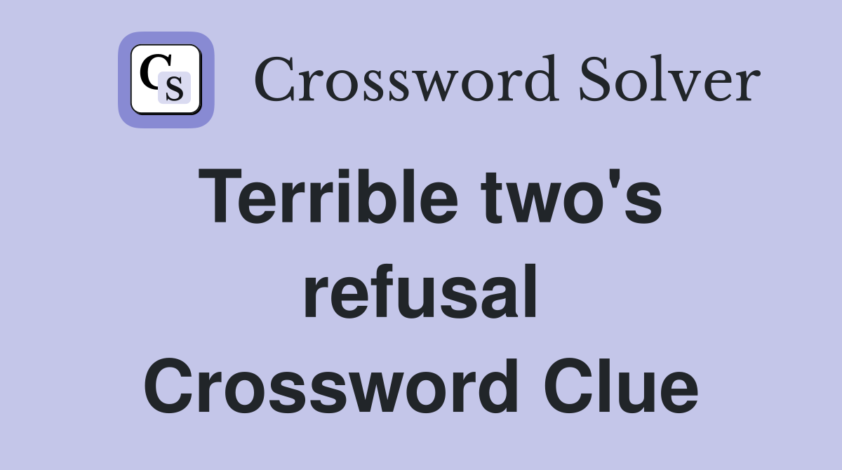 Terrible two's refusal Crossword Clue