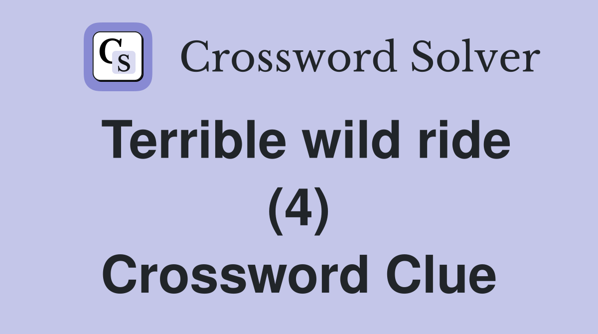 Terrible wild ride (4) Crossword Clue