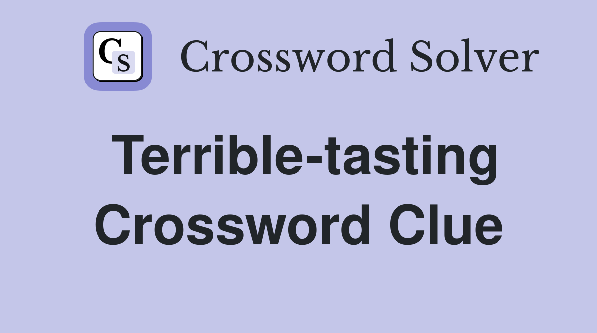 Terrible-tasting Crossword Clue