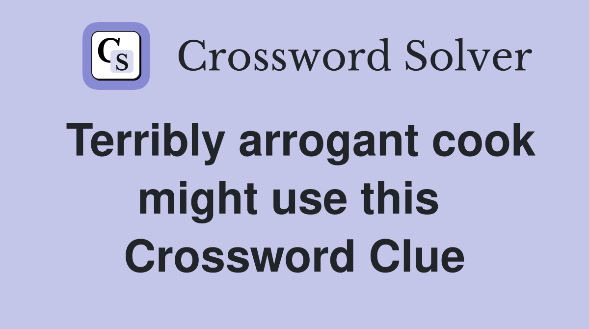 Terribly arrogant cook might use this  Crossword Clue