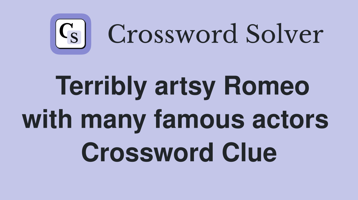 Terribly artsy Romeo with many famous actors  Crossword Clue