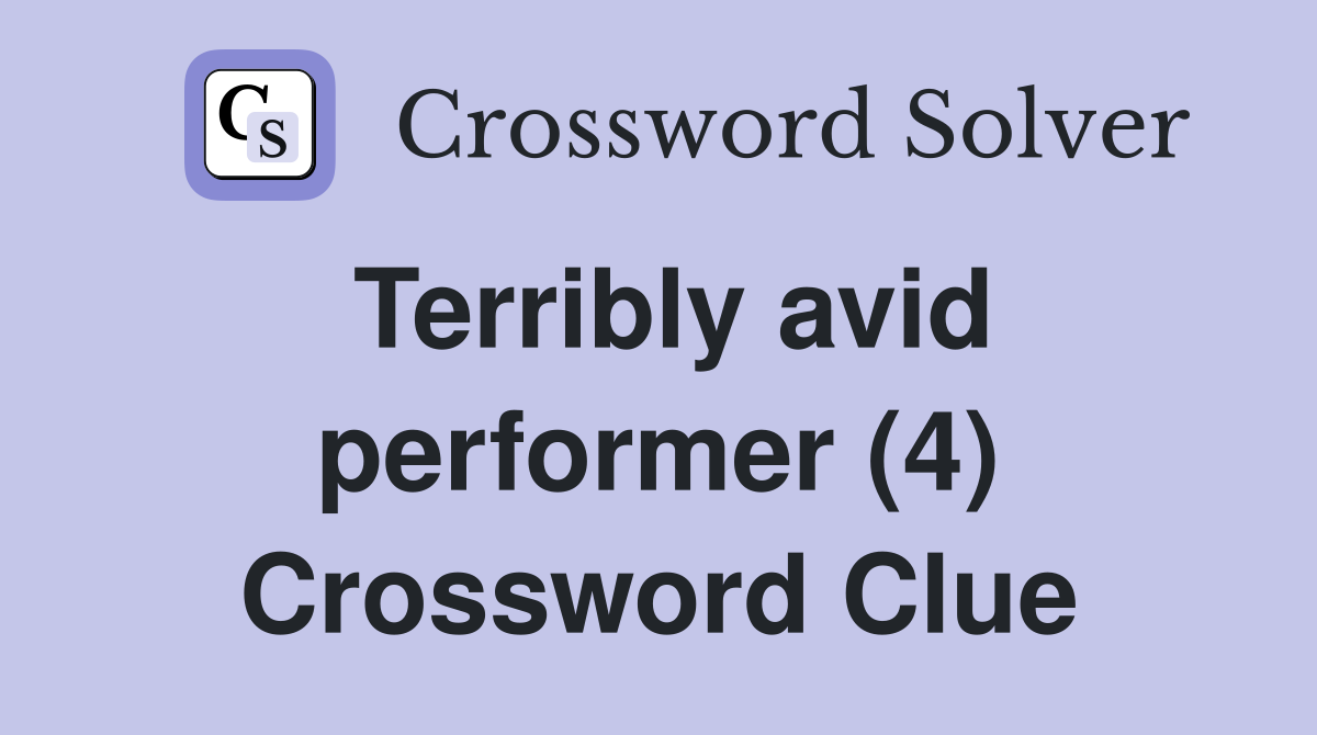Terribly avid performer (4) Crossword Clue