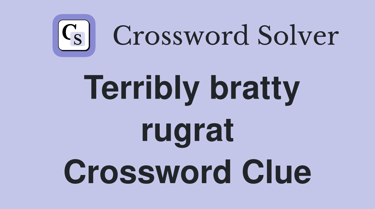 Terribly bratty rugrat Crossword Clue