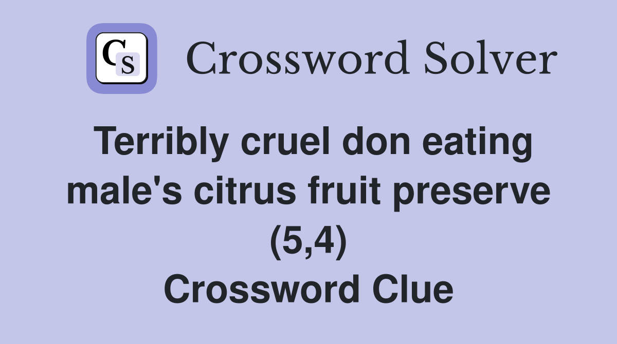 Terribly cruel don eating male's citrus fruit preserve (5,4) Crossword Clue