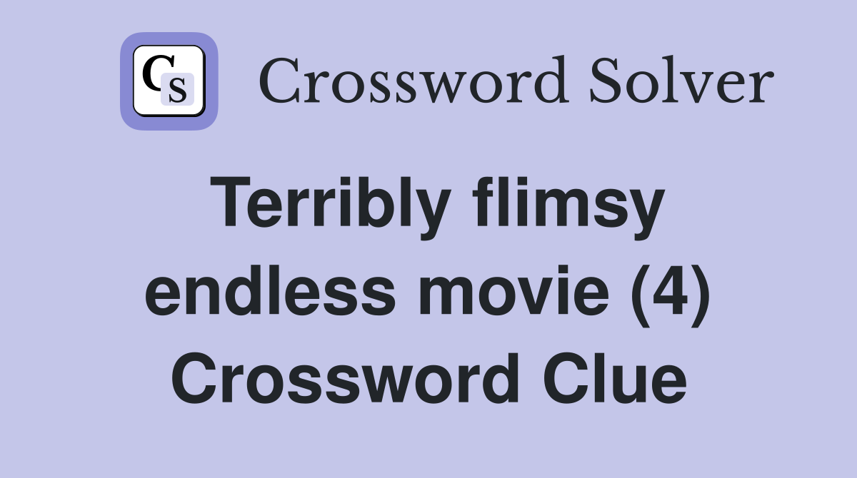 Terribly flimsy endless movie (4) Crossword Clue