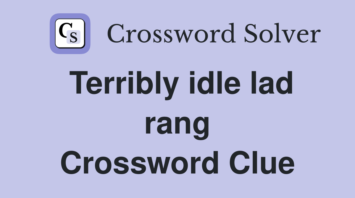 Terribly idle lad rang Crossword Clue