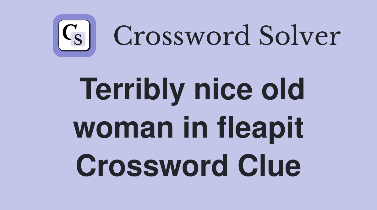 Terribly nice old woman in fleapit Crossword Clue
