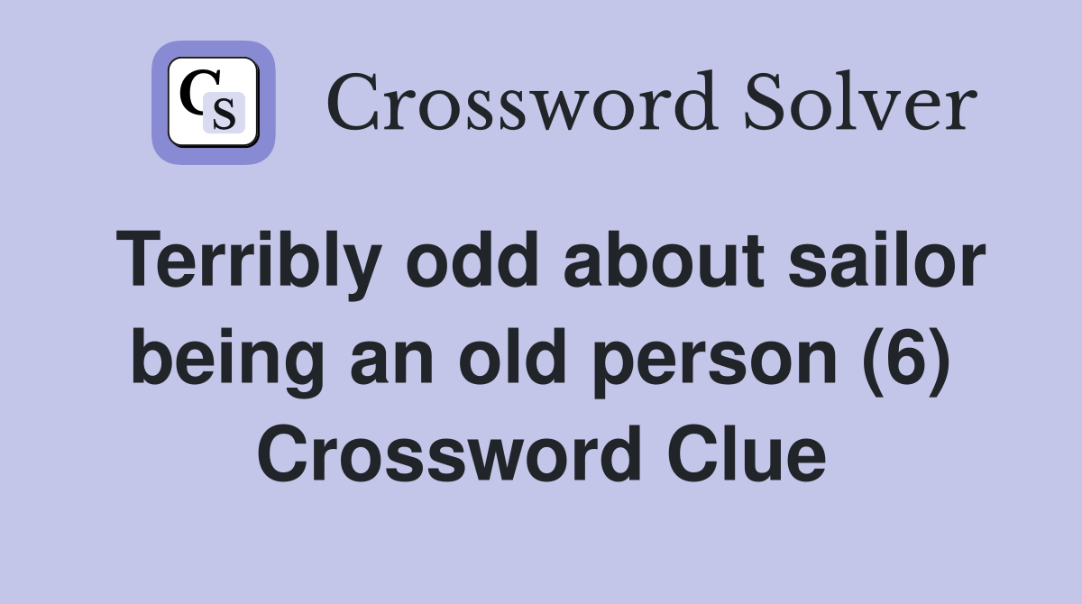 Terribly odd about sailor being an old person (6) Crossword Clue