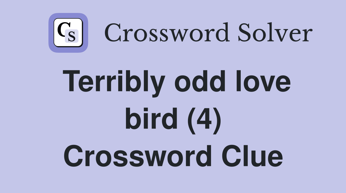 Terribly odd love bird (4) Crossword Clue