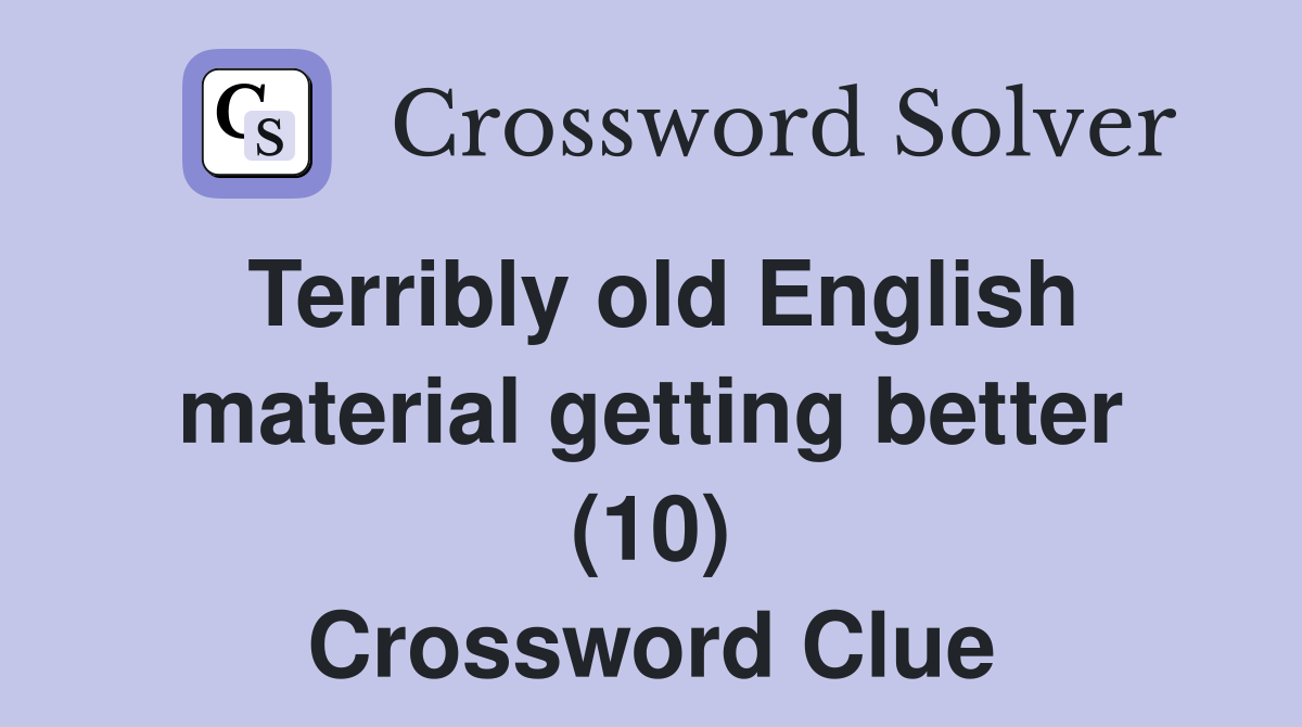 Terribly old English material getting better (10) Crossword Clue