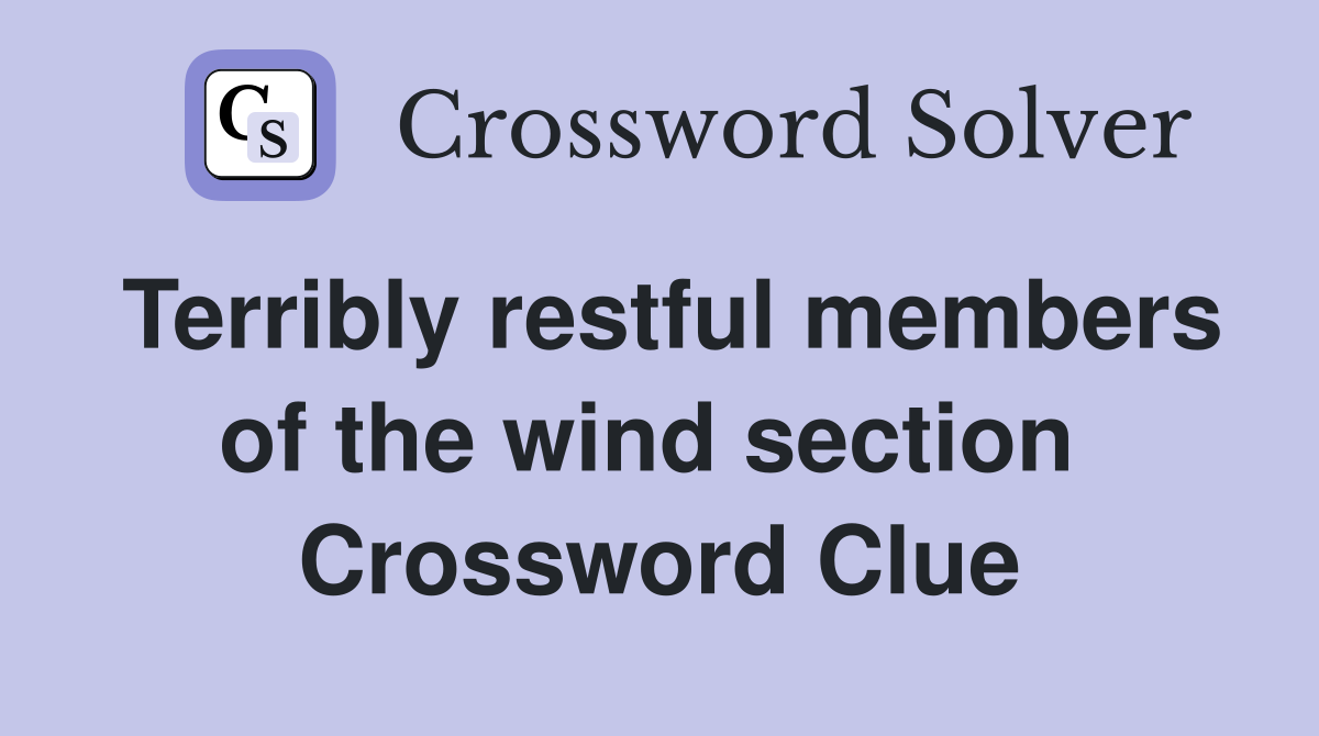 Terribly restful members of the wind section  Crossword Clue