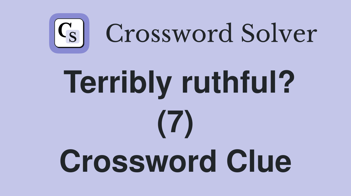Terribly ruthful? (7) Crossword Clue