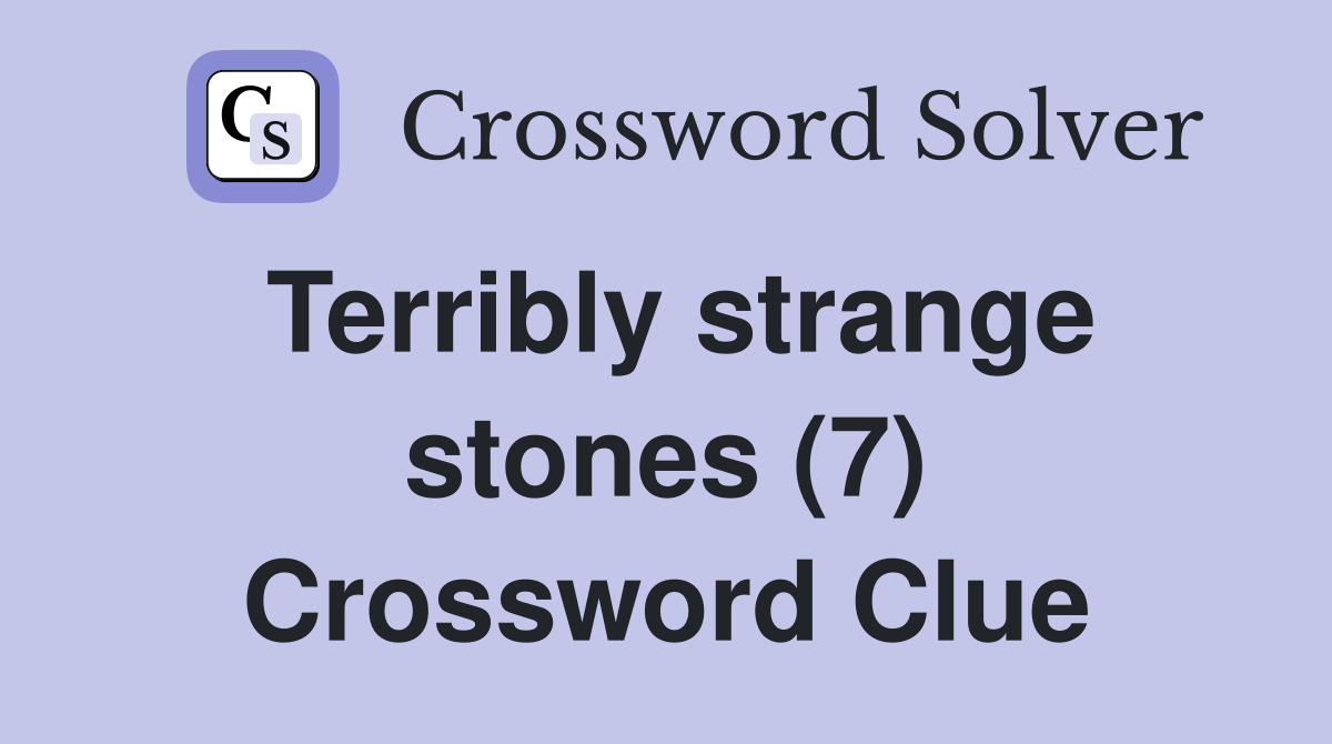 Terribly strange stones (7) Crossword Clue