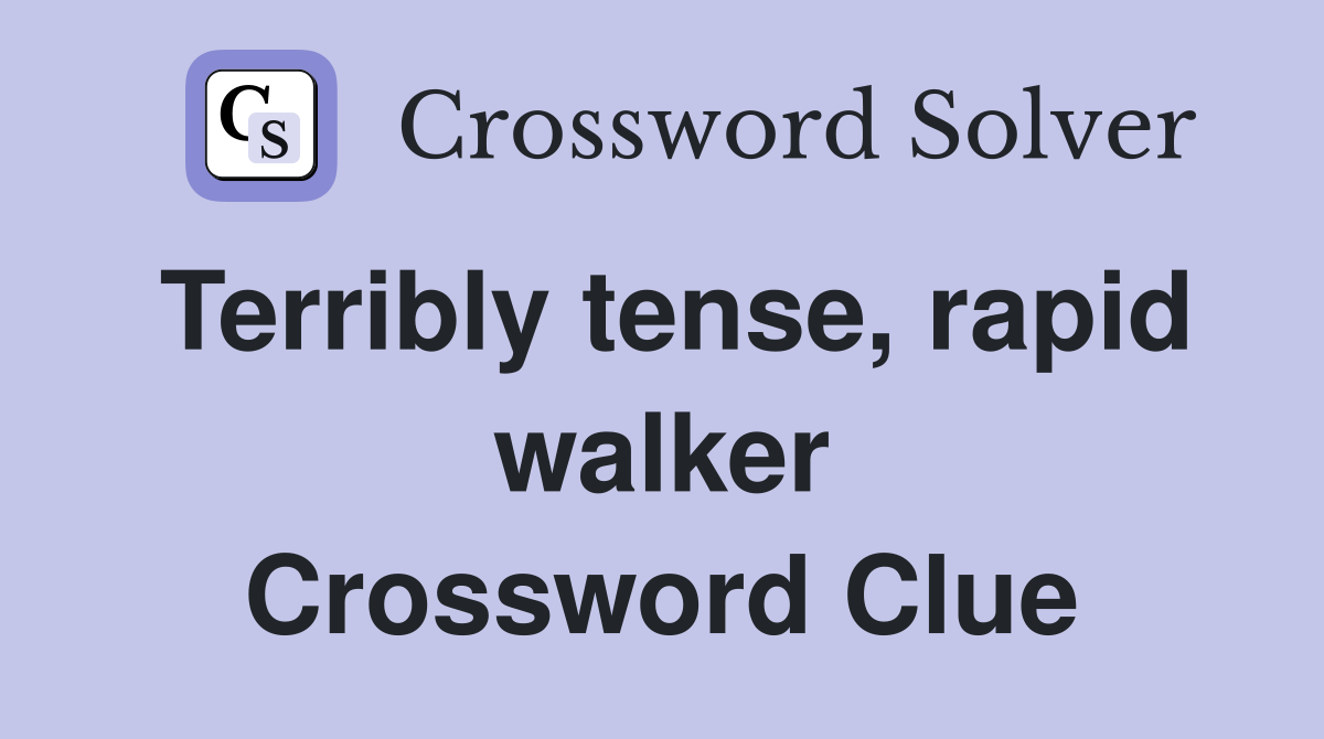 Terribly tense, rapid walker Crossword Clue