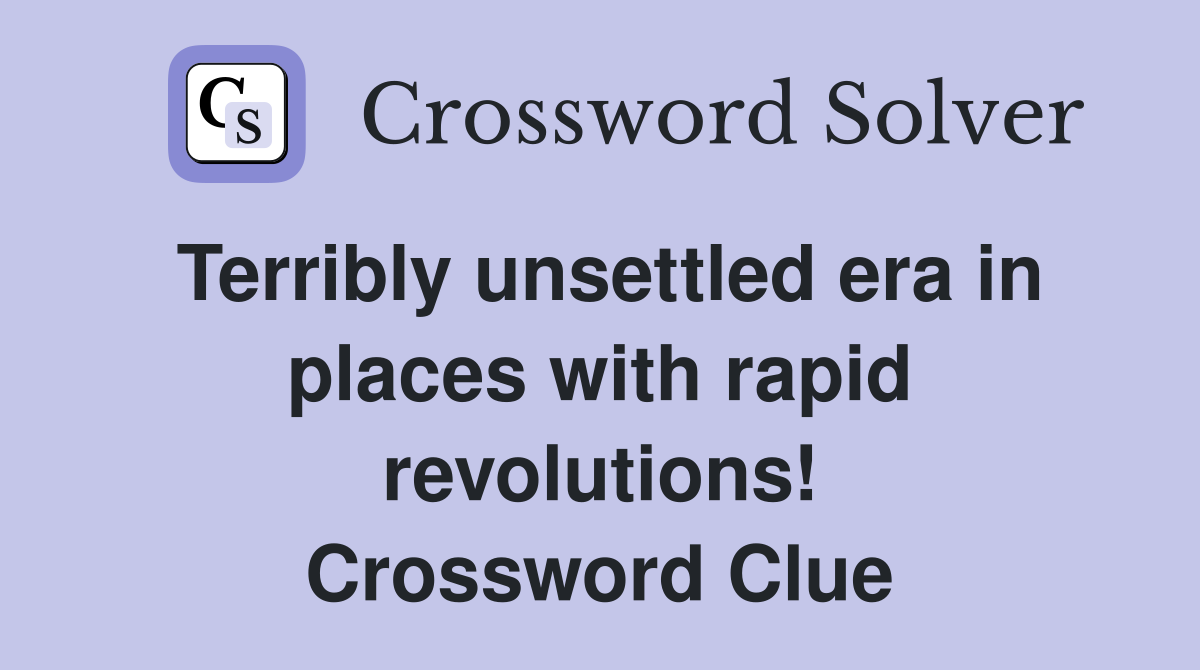 Terribly unsettled era in places with rapid revolutions! Crossword Clue
