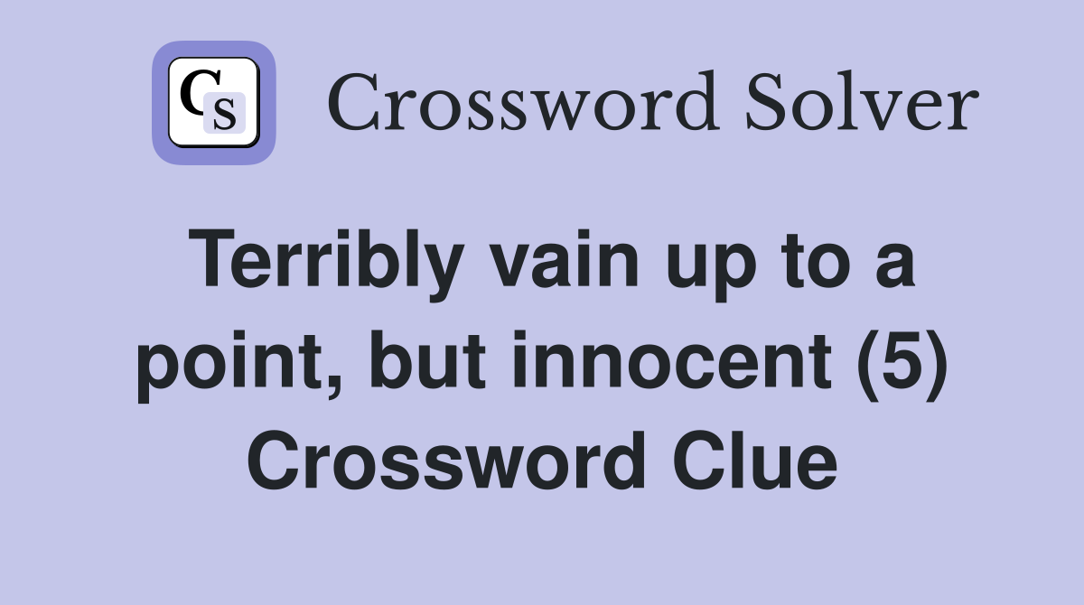 Terribly vain up to a point, but innocent (5) Crossword Clue