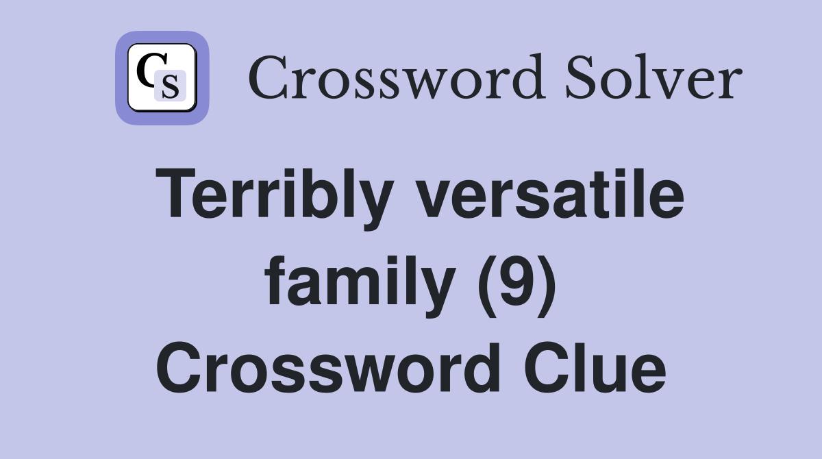 Terribly versatile family (9) Crossword Clue