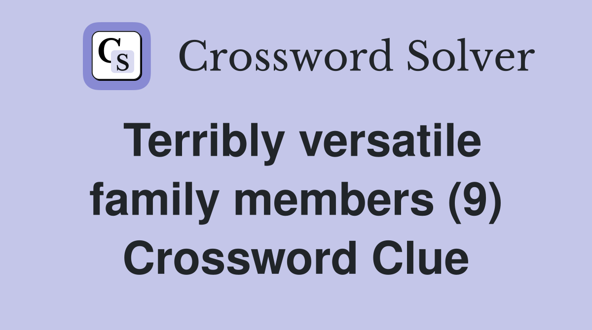 Terribly versatile family members (9) Crossword Clue