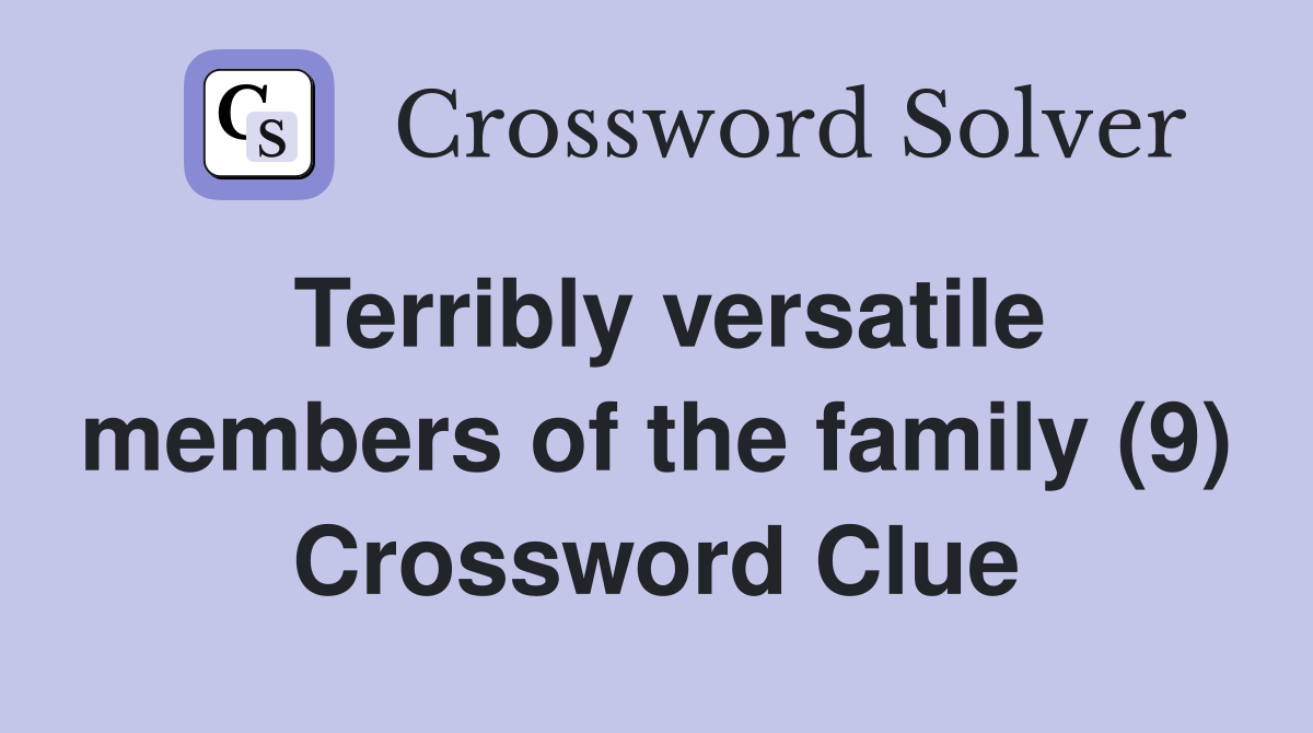 Terribly versatile members of the family (9) Crossword Clue