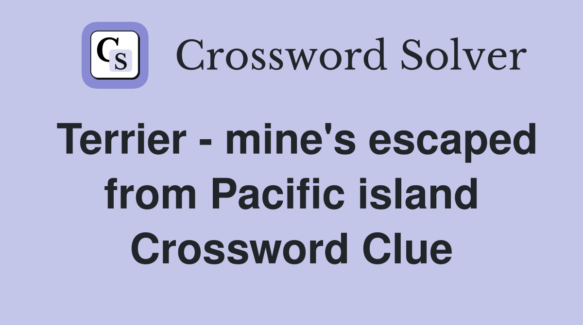 Terrier - mine's escaped from Pacific island Crossword Clue