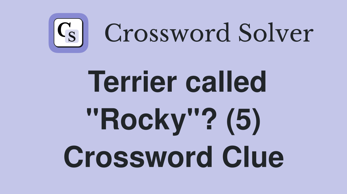 Terrier called "Rocky"? (5) Crossword Clue